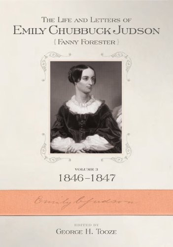 The Life and Letters of Emily Chubbuck Judson, Volume 3: (Fanny Forester): 1846-1847