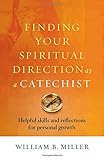 Finding Your Spiritual Direction as a Catechist: Helpful Skills and Reflections for Personal Growth by 