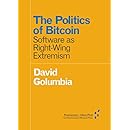 The Politics of Bitcoin: Software as Right-Wing Extremism (Forerunners: Ideas First)