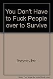 You Don't Have to Fuck People over to Survive by Seth Tobocman