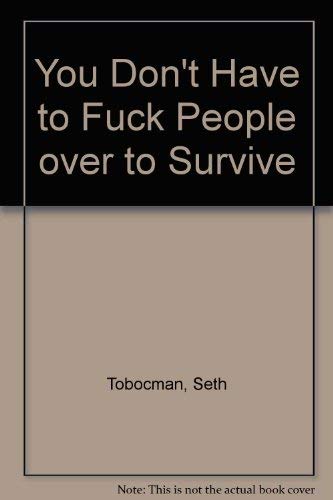 You Don't Have to Fuck People over to Survive by Seth Tobocman