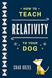 How to Teach Relativity to Your Dog
