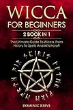 Wicca For Beginners: 2 book in 1 - The Ultimate Guide To Wicca, From History To Spells And Witchcraf by Dominic Reeve