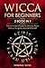 Wicca For Beginners: 2 book in 1 - The Ultimate Guide To Wicca, From History To Spells And Witchcraf by Dominic Reeve