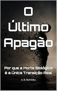 Livro O Último Apagão: Por que a Morte Biológica é a Única Transição Real