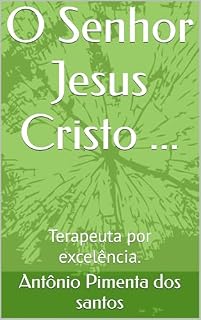 Livro O Senhor Jesus Cristo ...: Terapeuta por excelência.