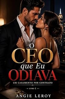 Livro O CEO que Eu Odiava: Um Casamento por Contrato (CEOs Inesquecíveis Livro 9)