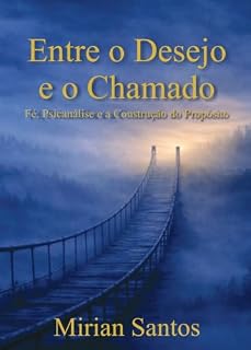 Livro Entre o Desejo e o Chamado: Fé, Psicanálise e a Construção do Propósito