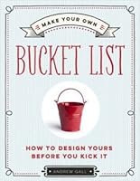 Make Your Own Bucket List: How to Design Yours Before You Kick It 1435158830 Book Cover