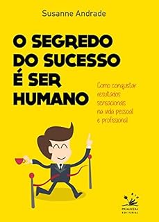 Livro O segredo do sucesso é ser humano: Como conquistar resultados sensacionais na vida pessoal e profissional (BIZ)