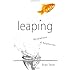 Leaping: Revelations & Epiphanies