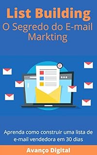 Livro List Building o Segredo do E-mail Markting: Aprenda como construir uma lista de e-mail vendedora em 30 dias.