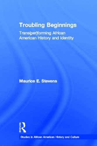 Troubling Beginnings: Trans(per)forming African American History and Identity (Studies in African American History and Culture)
