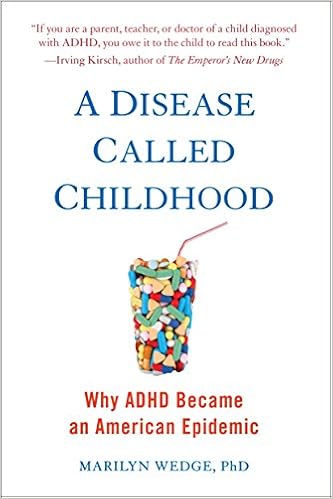 A Disease Called Childhood Why Adhd Became An American Epidemic Wedge Marilyn Amazon Com Books