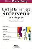 L'art et la manière d'intervenir en entreprise (ED ORGANISATION) (French Edition) by Michel Crunenberg