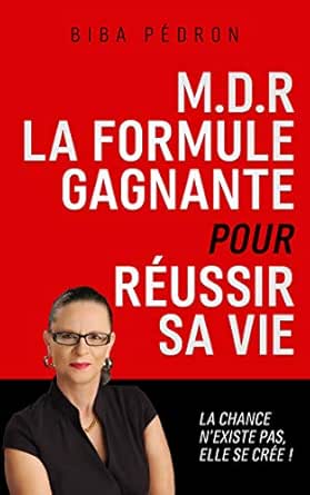 Amazon Com M D R La Formule Gagnante Pour Reussir Sa Vie La Chance N Existe Pas Elle Se Cree French Edition Ebook Pedron Biba Kindle Store