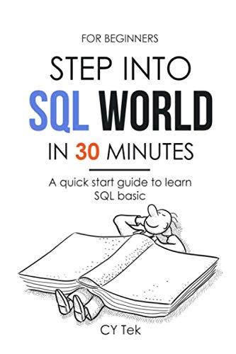 For Beginners: Step into SQL world in 30 minutes: A quick start guide to learn SQL basic