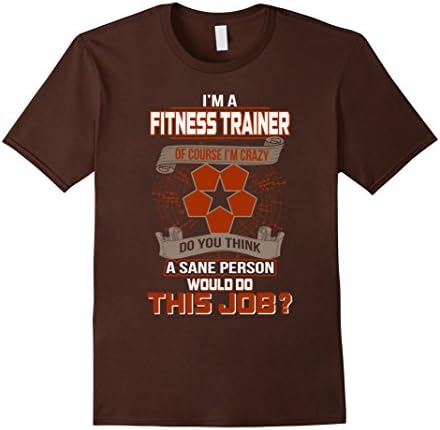 Mens i'm a Fitness Trainer of course i'm crazy funny t-shirt XL Brown
