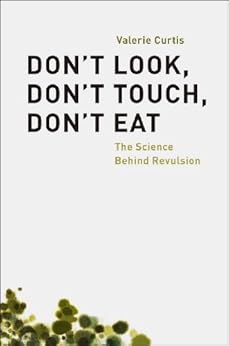 Don't Look, Don't Touch, Don't Eat: The Science Behind Revulsion by [Curtis, Valerie]