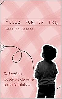 Livro Feliz por um triz: Reflexões poéticas de uma alma feminista