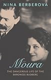 Moura: The Dangerous Life of the Baroness Budberg by Nina Berberova, Marian Schwartz