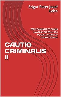 Livro CAUTIO CRIMINALIS II: COMO COMBATER OS CRIMES LIGADOS À PEDOFILIA SEM VIOLAR AS GARANTIAS CONSTITUCIONAIS