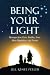 Being Your Light: Messages from Gaia, Buddha, Jesus, Mary Magdalene, and Friends by Jill Renee Feeler