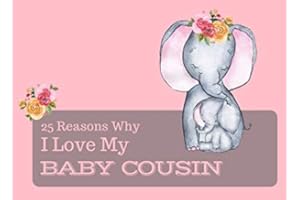 25 Reasons Why I Love My Baby Cousin: What I Love About You Book Journal - Colorful cute inspiring pages with prompts - Fill in the blanks - Unique keepsake gift idea for a new Mom