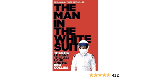 The Man In The White Suit The Stig Le Mans The Fast Lane And Me Collins Ben Amazon Com Books