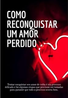 Livro Como Reconquistar Um Amor Perdido!