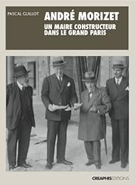 André Morizet, un maire constructeur dans le grand Paris, 1876-1942