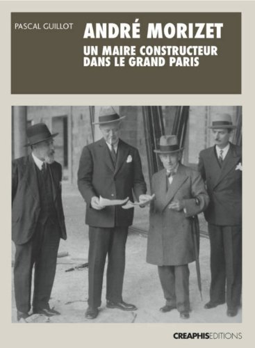 André Morizet, un maire constructeur dans le grand Paris, 1876-1942