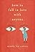 How to Fall in Love with Anyone: A Memoir in Essays