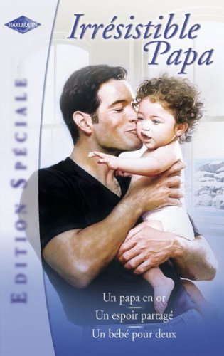 Irrésistible papa (Harlequin Edition Spéciale) (French Edition) Irrésistible papa (Harlequin Edition Spéciale) (French Edition)