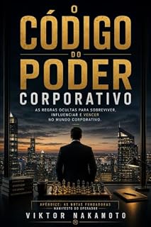 Livro O CÓDIGO DO PODER CORPORATIVO: As regras ocultas para sobreviver, influenciar e vencer no mundo corporativo.