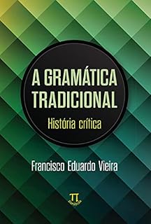 Livro Gramática tradicional: história crítica (Linguag[gem] Livro 80)