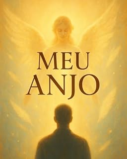 Livro Meu Anjo – Descubra a Presença Invisível que Guia, Protege e Transforma Sua Vida