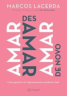 Livro Amar, desamar, amar de novo: Como garantir um relacionamento saudável e feliz