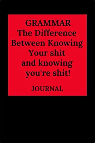 Grammar The Difference Between Knowing Your Shit And Knowing You Re Shit Journal Journal Everyday Amazon De Bucher