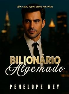 Livro BILIONÁRIO ALGEMADO: Romance Bilionário Sombrio com Toque Nela e Morra, Diferença de Idade e Final Feliz (Série Bilionário Insaciável: Romance Bilionário ... de Idade, Proximidade Forçada Livro 4)