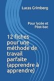 12 fiches pour une méthode de travail parfaite (apprendre à apprendre): Pour lycée et Post-bac (F by Lucas Grimberg