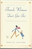 French Women Don't Get Fat: Secrets For Enjoying Food, Having Fun, And Being Thin