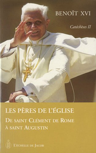 Catéchèses, Tome 2 : Les Pères de l'Eglise : De Saint Clément de Rome à Saint Augustin by Benoît XVI