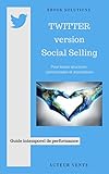 Twitter version Social Selling: Guide intemporel de performance (French Edition) by Acteur Vente