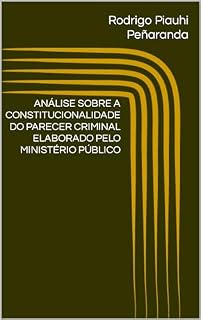 Livro ANÁLISE SOBRE A CONSTITUCIONALIDADE DO PARECER CRIMINAL ELABORADO PELO MINISTÉRIO PÚBLICO