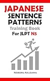 Japanese Sentence Patterns for JLPT N5 : Training Book (Japanese Sentence Patterns Training Book 1)