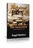 Alzheimer: Más allá de los recuerdos (Spanish Edition) by Ángel Martínez