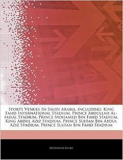 Hephaestus Books Articles On Sports Venues In Saudi Arabia Including King Fahd International Stadium Prince Abdullah Al Faisal Stadium Prince Mohamed Bin Fahd Stad Paperback 2011 Edition Hephaestus Books Amazon Com Books