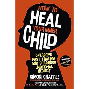 How to Heal Your Inner Child: Overcome Past Trauma and Childhood Emotional Neglect