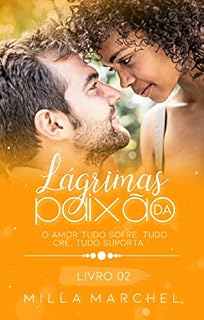 Livro Lágrimas de Paixão - O amor tudo sofre, tudo crê e tudo suporta. (Série Lágrimas Livro 2)